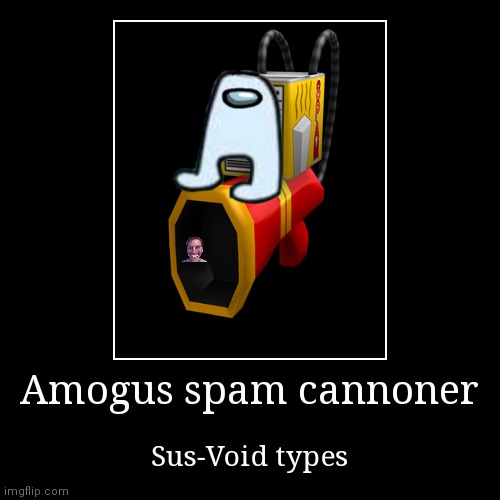 Load the spam cannons. Again. | image tagged in funny,demotivationals | made w/ Imgflip demotivational maker