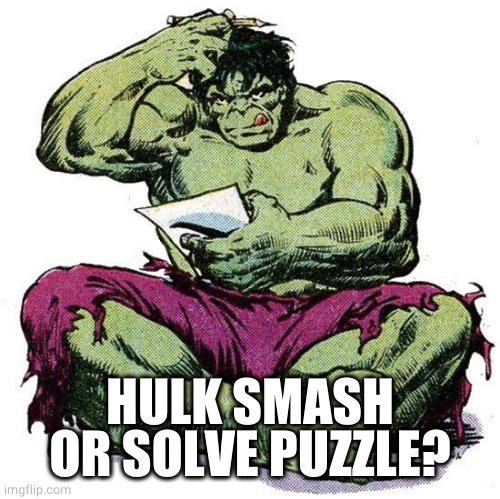 Hulk Puzzled | HULK SMASH OR SOLVE PUZZLE? | image tagged in hulk puzzled | made w/ Imgflip meme maker