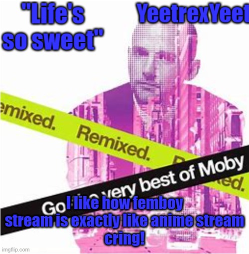 Moby 3.0 | I like how femboy stream is exactly like anime stream
cring! | image tagged in moby 3 0 | made w/ Imgflip meme maker