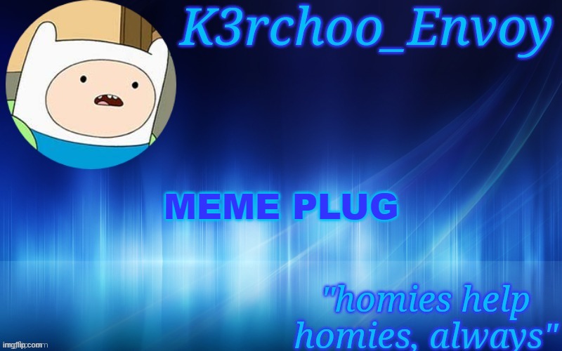 Finn Template - Envoy | MEME PLUG | image tagged in finn template - envoy | made w/ Imgflip meme maker