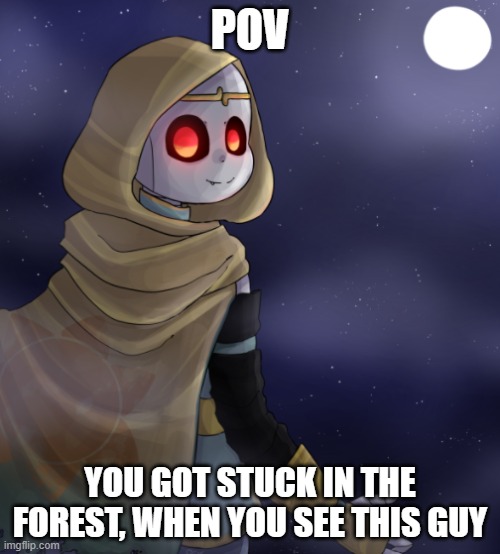 Now What? (Please do not use OP OC's) | POV; YOU GOT STUCK IN THE FOREST, WHEN YOU SEE THIS GUY | image tagged in vampire | made w/ Imgflip meme maker