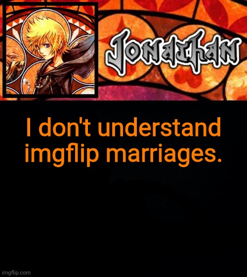 I don't understand imgflip marriages. | image tagged in jonathan's dive into the heart template | made w/ Imgflip meme maker