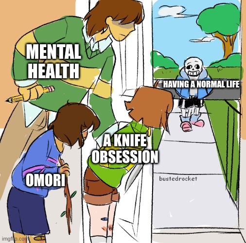 Kris,frisk, and chara getting ready to kill sans | MENTAL HEALTH; HAVING A NORMAL LIFE; A KNIFE OBSESSION; OMORI | image tagged in kris frisk and chara getting ready to kill sans | made w/ Imgflip meme maker
