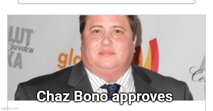 Chaz Bono approves | made w/ Imgflip meme maker