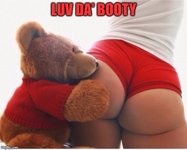 Booty | LUV DA' BOOTY | image tagged in booty | made w/ Imgflip meme maker