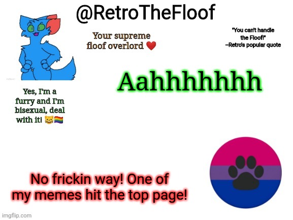 Omg this hasn't happened to me in 3 frickin years!! | Aahhhhhhh; No frickin way! One of my memes hit the top page! | image tagged in retrothefloof announcement template | made w/ Imgflip meme maker