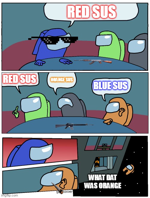 Among Us Meeting | RED SUS; RED SUS; ORANGE SUS; BLUE SUS; WHAT DAT WAS ORANGE | image tagged in among us meeting | made w/ Imgflip meme maker