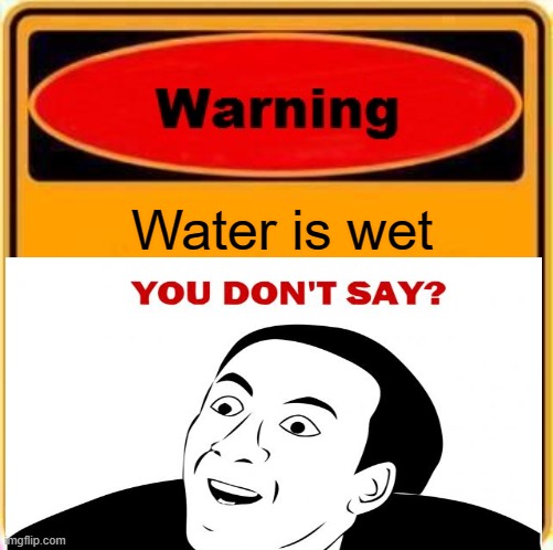 Thanks for the warning! :) | Water is wet | image tagged in happy,memes,funny,lol,you don't say | made w/ Imgflip meme maker