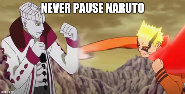 Never pause naruto boruto edition | NEVER PAUSE NARUTO | image tagged in naruto | made w/ Imgflip meme maker
