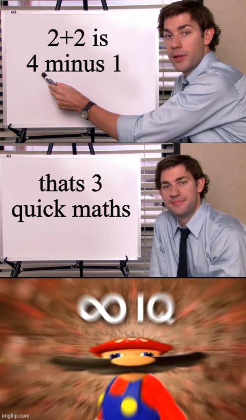 quick maths | 2+2 is 4 minus 1; thats 3 quick maths | image tagged in jim halpert explains | made w/ Imgflip meme maker