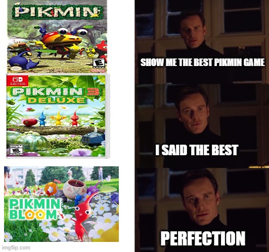 New pikmin mobile game! LETS BRING THE HYPE | SHOW ME THE BEST PIKMIN GAME; I SAID THE BEST; PERFECTION | image tagged in perfection | made w/ Imgflip meme maker