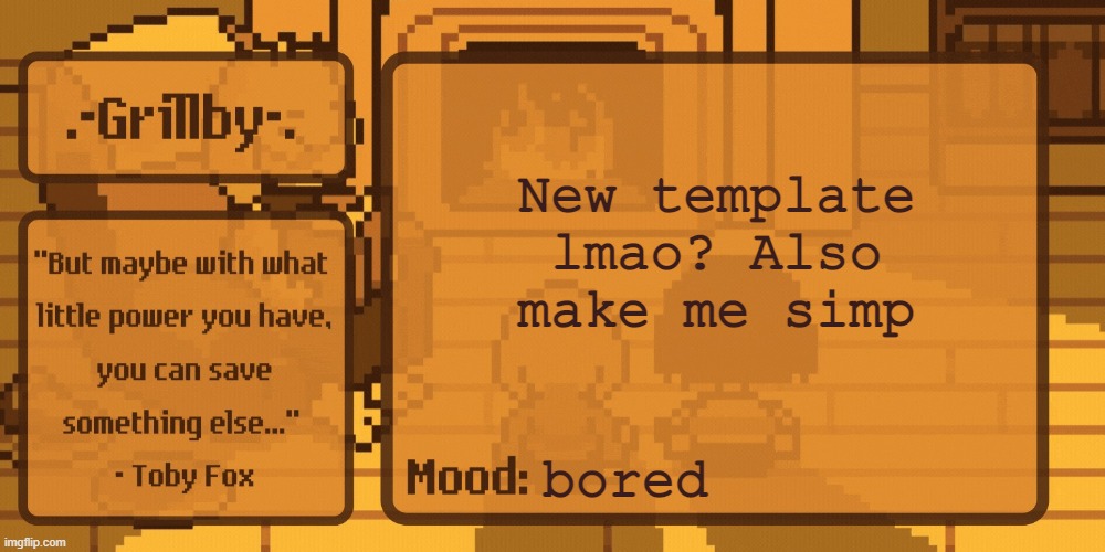 Grillby's Home Template | New template lmao? Also make me simp; bored | image tagged in grillby's home template | made w/ Imgflip meme maker