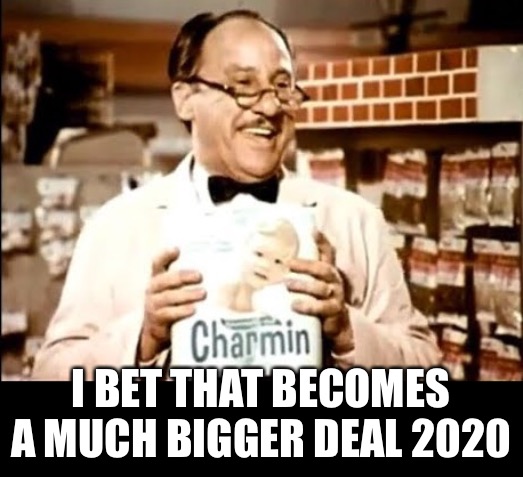 I BET THAT BECOMES A MUCH BIGGER DEAL 2020 | made w/ Imgflip meme maker