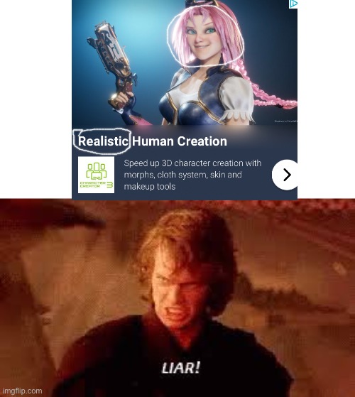 NOT realistic human creation | image tagged in anakin liar,liar,lies | made w/ Imgflip meme maker