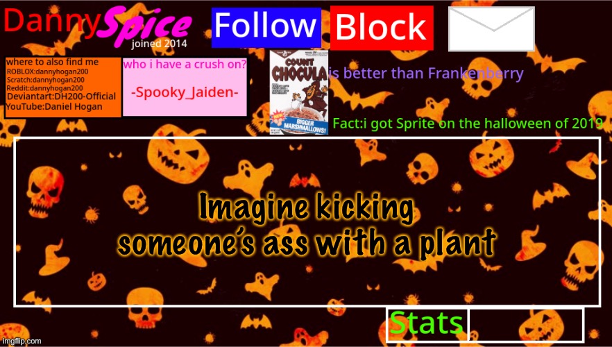 DannySpice Halloween announcement temp | Imagine kicking someone’s ass with a plant | image tagged in dannyspice halloween announcement temp | made w/ Imgflip meme maker