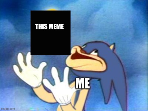 Sanic | THIS MEME ME | image tagged in sanic | made w/ Imgflip meme maker