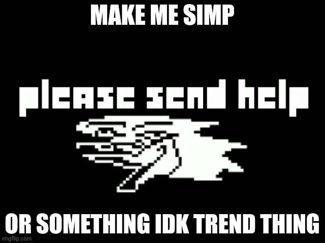 Berdly | MAKE ME SIMP; OR SOMETHING IDK TREND THING | image tagged in berdly | made w/ Imgflip meme maker