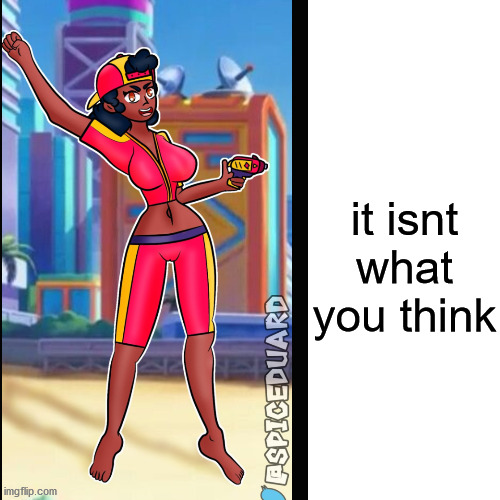 it isnt what you think | made w/ Imgflip meme maker