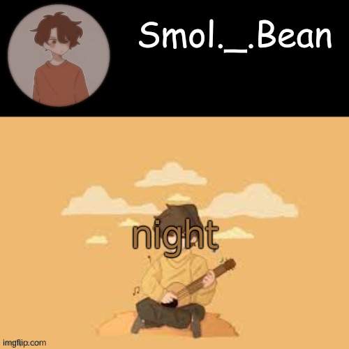 i always think im the worst so i always act like im the best | night | image tagged in beans wilbur temp | made w/ Imgflip meme maker