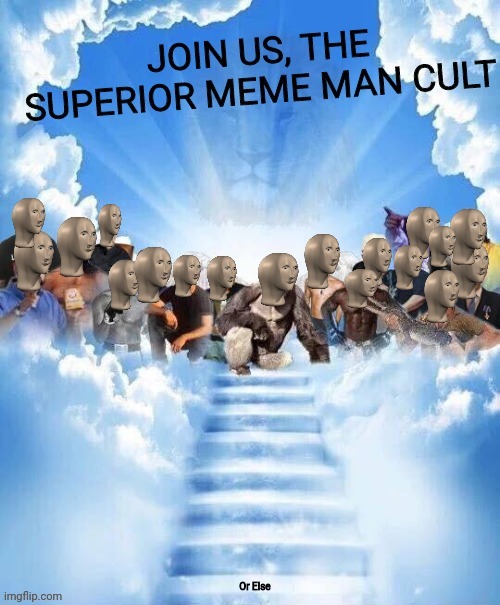 MEME MAN CULT- JOIN HERE (or else >:/): https://imgflip.com/m/Meme-Man-Cult || First three to join Gets to be the M O D S | image tagged in meme man | made w/ Imgflip meme maker