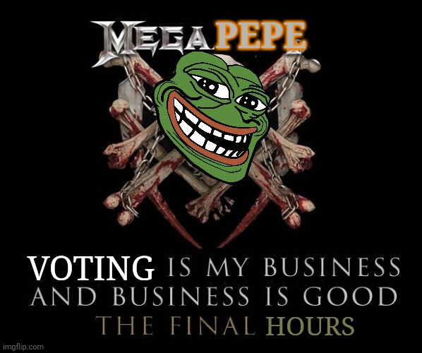 Remember to vote, tonight! | PEPE; VOTING; HOURS | image tagged in endgame,time,to,upvote,megadeth | made w/ Imgflip meme maker