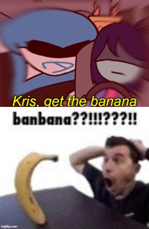 Two banana templates I found after accidentally going to another stream | image tagged in kris get the banana,banbana | made w/ Imgflip meme maker