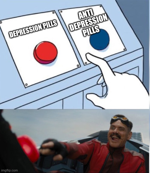 Bipolar chemical choice | ANTI DEPRESSION PILLS; DEPRESSION PILLS | image tagged in hehe red button,ernie meanie,guess,depression,bipolar | made w/ Imgflip meme maker