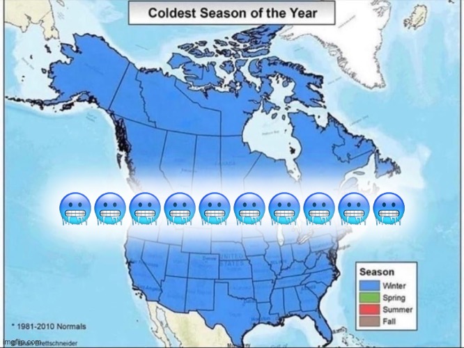 Based & winterpilled | 🥶🥶🥶🥶🥶🥶🥶🥶🥶🥶 | image tagged in coldest season of the year,based,and,winterpilled,yo,'murica | made w/ Imgflip meme maker