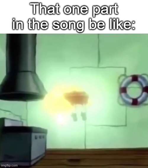 thats how i get like | That one part in the song be like: | image tagged in spongebob ascends,that one song part | made w/ Imgflip meme maker