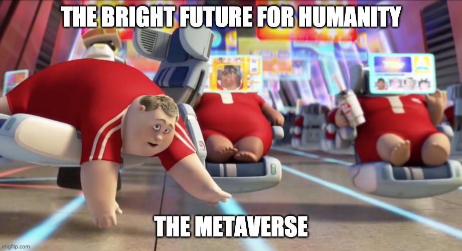 Future = Metaverse | THE BRIGHT FUTURE FOR HUMANITY; THE METAVERSE | image tagged in facebook metaverse | made w/ Imgflip meme maker