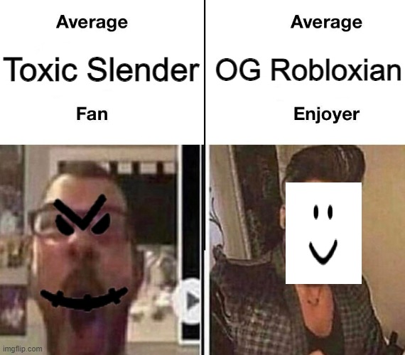 slenders | OG Robloxian; Toxic Slender | image tagged in average fan vs average enjoyer | made w/ Imgflip meme maker