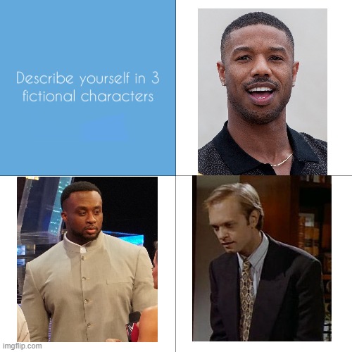 Michael B. Jordan, Big E and Niles Crane | image tagged in describe yourself in 3 fictional characters | made w/ Imgflip meme maker