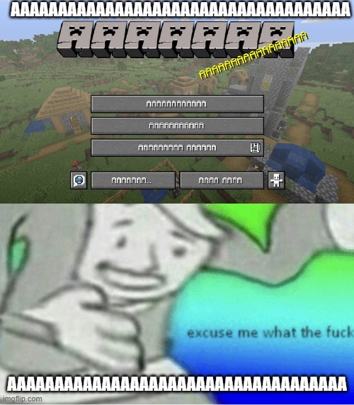 AAAAAAAAAAAAAAAAAAAAAA |  AAAAAAAAAAAAAAAAAAAAAAAAAAAAAAAAAAAA; AAAAAAAAAAAAAAAAAAAAAAAAAAAAAAAAAAAA | image tagged in excuse me wtf blank template,memes,lol,minecraft,phoenix sc,oh wow are you actually reading these tags | made w/ Imgflip meme maker