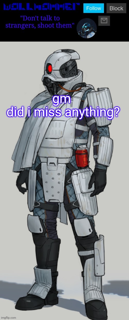 gm 
did i miss anything? | image tagged in wallhammer | made w/ Imgflip meme maker