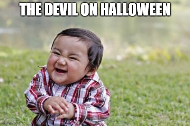 Evil Toddler | THE DEVIL ON HALLOWEEN | image tagged in memes,evil toddler | made w/ Imgflip meme maker