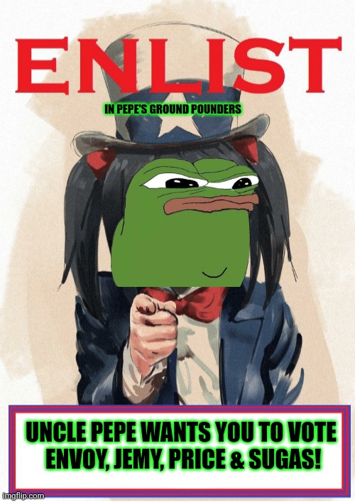 Vote Envoy, Jemy, Price & Sugas | IN PEPE'S GROUND POUNDERS; UNCLE PEPE WANTS YOU TO VOTE 
ENVOY, JEMY, PRICE & SUGAS! | image tagged in vote,libertarian | made w/ Imgflip meme maker