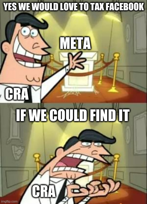 This Is Where I'd Put My Trophy If I Had One Meme | YES WE WOULD LOVE TO TAX FACEBOOK; META; CRA; IF WE COULD FIND IT; CRA | image tagged in memes,this is where i'd put my trophy if i had one | made w/ Imgflip meme maker