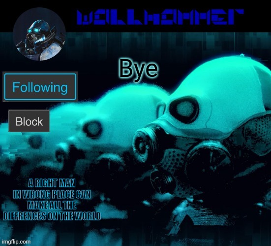 Bye | image tagged in wallhammer | made w/ Imgflip meme maker