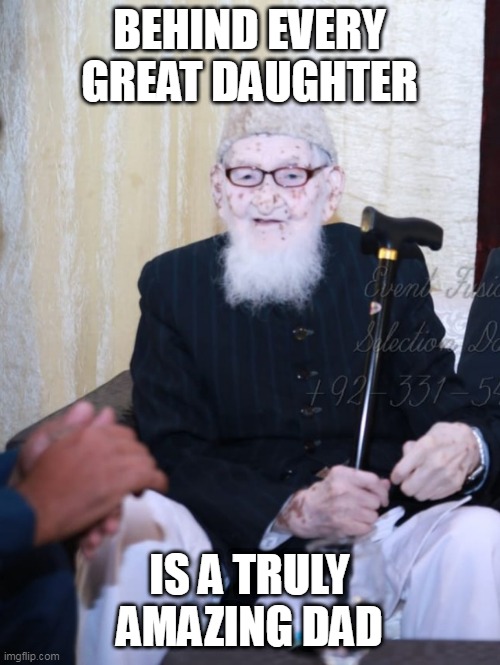 Father | BEHIND EVERY GREAT DAUGHTER; IS A TRULY AMAZING DAD | image tagged in daughter | made w/ Imgflip meme maker