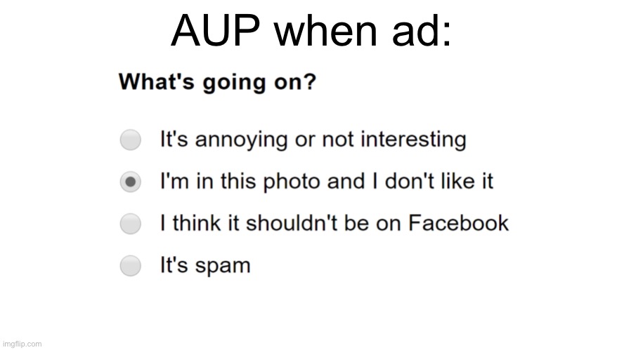 • Get Zuck to take it down • | AUP when ad: | image tagged in i'm in this photo and i don't like it,aup,when,ad,rup,facebook | made w/ Imgflip meme maker