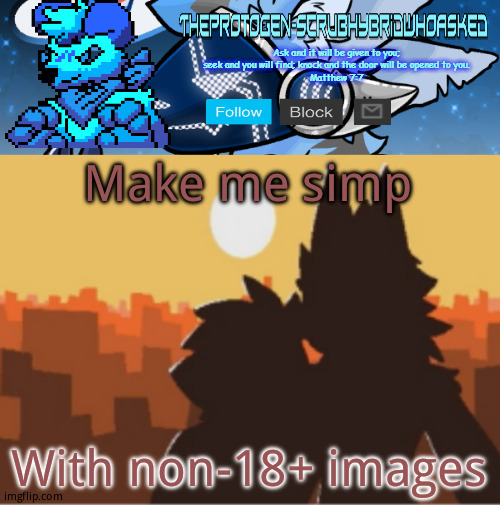 changed sunset template | Make me simp; With non-18+ images | image tagged in changed sunset template | made w/ Imgflip meme maker