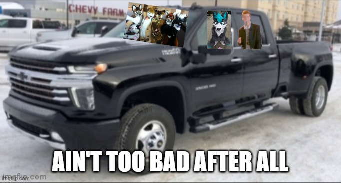 2021 chevy silverado | AIN'T TOO BAD AFTER ALL | image tagged in 2021 chevy silverado | made w/ Imgflip meme maker