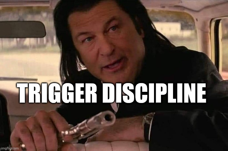 Trigger Discipline | TRIGGER DISCIPLINE | image tagged in gun safety,pulp fiction,cowboys | made w/ Imgflip meme maker