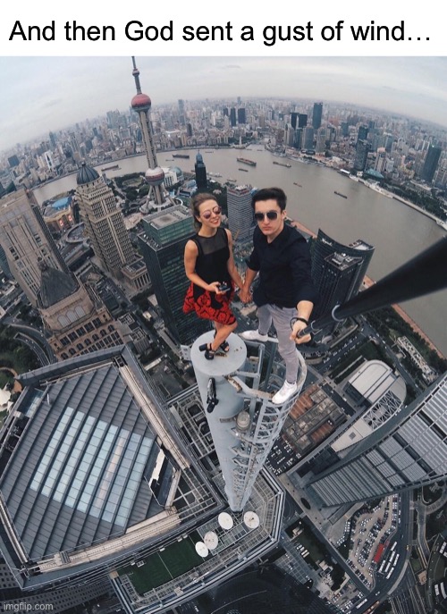 You snowflake acrophobes | And then God sent a gust of wind… | image tagged in skyscraper selfie | made w/ Imgflip meme maker