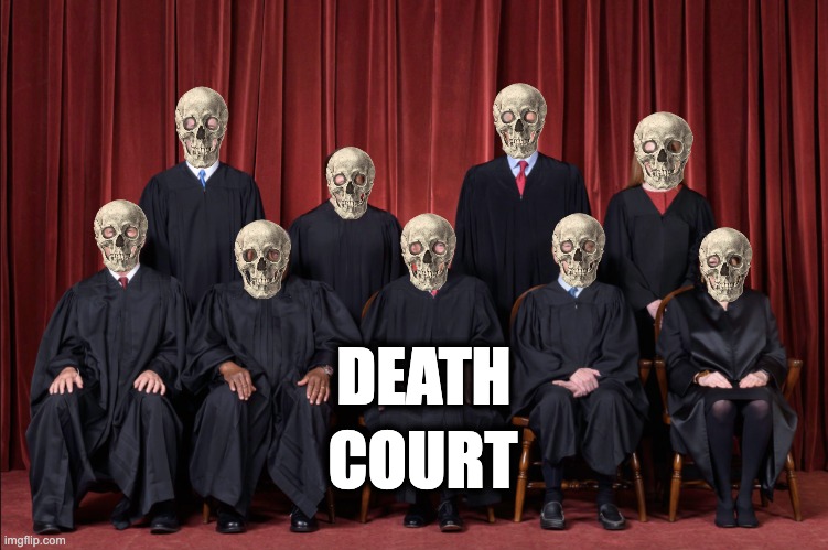 DEATH; COURT | image tagged in memes,scotus,death penalty,lethal injection,christians,racism | made w/ Imgflip meme maker