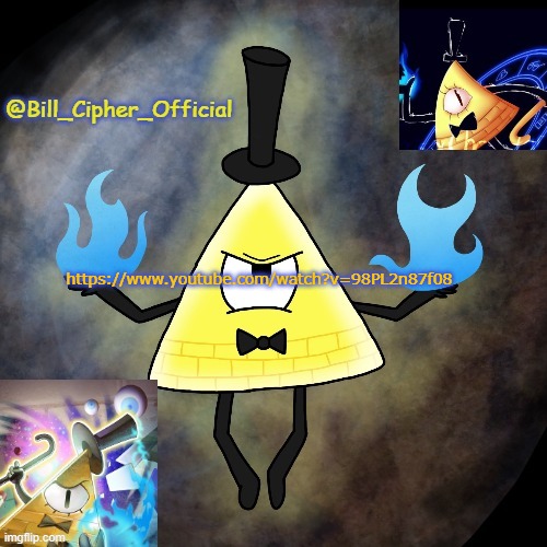 https://www.youtube.com/watch?v=98PL2n87f08 | image tagged in bill_cipher_official template | made w/ Imgflip meme maker