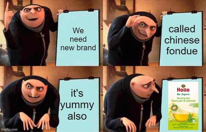 new food made in china from swiss fondue | We need new brand; called chinese fondue; it's yummy also | image tagged in memes,gru's plan | made w/ Imgflip meme maker