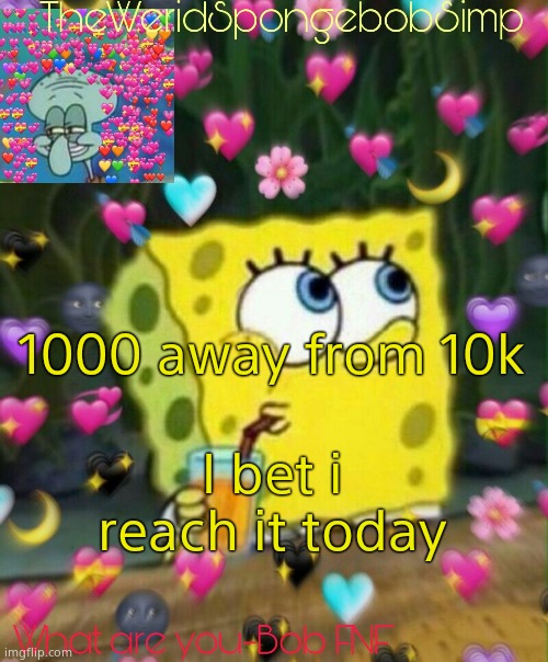 That rhymed lol | 1000 away from 10k; I bet i reach it today | image tagged in theweridspongebobsimp's announcement temp v2 | made w/ Imgflip meme maker