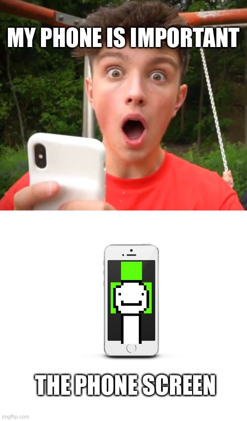 morgz thinks that phone is important | MY PHONE IS IMPORTANT; THE PHONE SCREEN | image tagged in morgz is an idiot | made w/ Imgflip meme maker