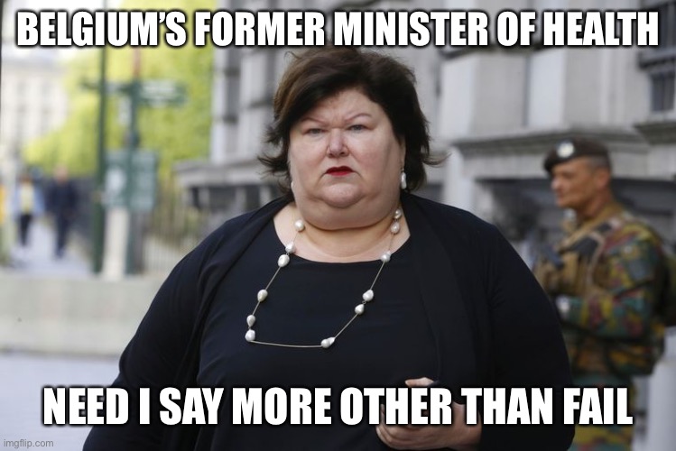 Maggie De Block | BELGIUM’S FORMER MINISTER OF HEALTH; NEED I SAY MORE OTHER THAN FAIL | image tagged in politics,health,funny | made w/ Imgflip meme maker